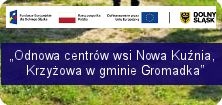 Odnowa centrów wsi Nowa Kuźnia, Krzyżowa w gminie Gromadka